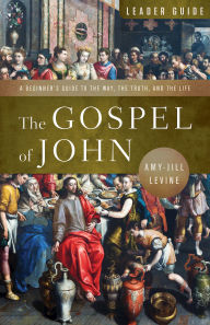 Title: The Gospel of John Leader Guide: A Beginner's Guide to the Way, the Truth, and the Life, Author: Amy-Jill Levine