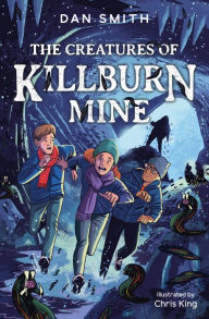 Title: The Creatures of Killburn Mine, Author: Dan Smith