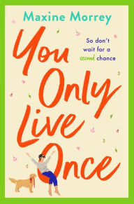 Title: You Only Live Once: The laugh-out-loud, feel-good romantic comedy from Maxine Morrey, Author: Maxine Morrey