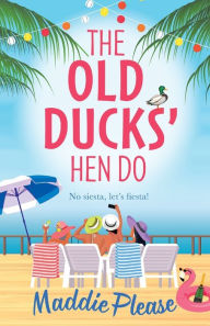 Title: The Old Ducks' Hen Do, Author: Maddie Please