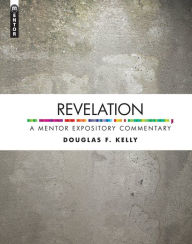 Title: Revelation: A Mentor Expository Commentary, Author: Douglas F. Kelly
