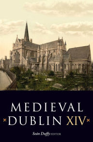 Title: Medieval Dublin XIV: Proceedings of the Friends of Medieval Dublin Symposium 2012, Author: Sean Duffy