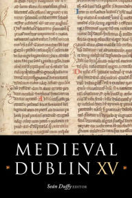 Title: Medieval Dublin XV: Proceedings of the Friends of Medieval Dublin Symposium 2013, Author: Sean Duffy