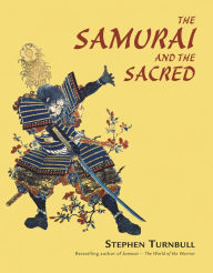 Title: The Samurai and the Sacred: The Path of the Warrior, Author: Stephen Turnbull