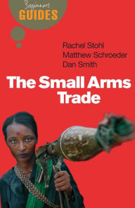 Title: The Small Arms Trade: A Beginner's Guide, Author: Matthew Schroeder