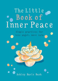 Title: The Little Book of Inner Peace, Author: Ashley Davis Bush