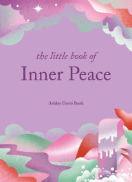 Title: The Little Book of Inner Peace, Author: Ashley Davis Bush