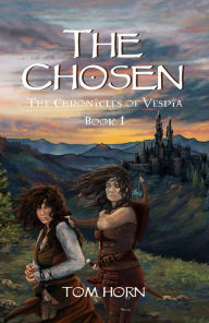 Title: The Chosen: The Chronicles of Vespia Book 1, Author: Tom Horn