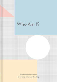 Title: Who Am I?: Psychological Exercises to Develop Self-understanding, Author: The School of Life