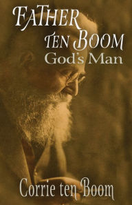 Title: Father ten Boom, God's Man, Author: Corrie ten Boom