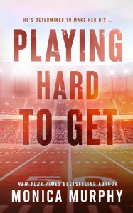 Title: Playing Hard to Get, Author: Monica Murphy