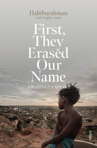 Title: First, They Erased Our Name: a Rohingya speaks, Author: Habiburahman