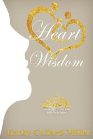Title: Heart Wisdom, Author: Kathy Collard Miller