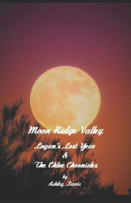 Title: Moon Ridge Valley: Logan's Lost Year & The Chloe Chronicles, Author: G E M