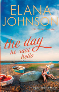 Title: The Day He Said Hello: Sweet Contemporary Romance, Author: Elana Johnson