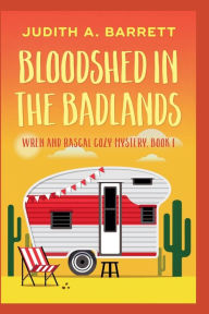 Title: Bloodshed in the Badlands, Author: Judith a Barrett