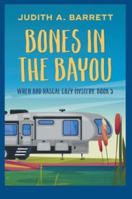 Title: Bones in the Bayou, Author: Judith a Barrett