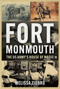 Title: Fort Monmouth: The US Army's House of Magic, Author: Melissa Ziobro