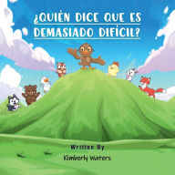 Title: ï¿½QUIï¿½N DICE QUE ES DEMASIADO DIFï¿½CIL?, Author: Kimberly Waters