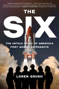 Title: The Six: The Untold Story of America's First Women Astronauts, Author: Loren Grush