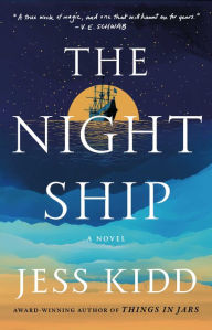 Title: The Night Ship: A Novel, Author: Jess Kidd