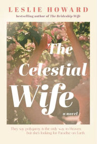 Title: The Celestial Wife: A Novel, Author: Leslie Howard