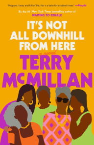 Title: It's Not All Downhill From Here: A Novel, Author: Terry McMillan