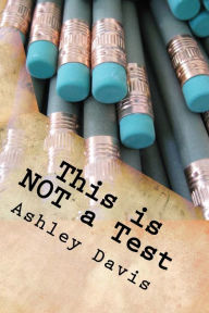 Title: This is NOT a Test, Author: Ashley Davis