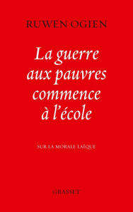 Title: La guerre aux pauvres commence à l'école: Sur la morale laïque, Author: Ruwen Ogien