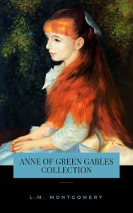 Title: The Complete Anne of Green Gables Collection, Author: L. M. Montgomery