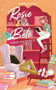 Title: Rosie et la bête: Il était une fangirl, tome 3, Author: Ashley Poston