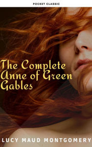 Title: The Complete Anne of Green Gables, Author: Lucy Maud Montgomery