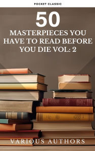 Title: 50 Masterpieces you have to read before you die vol: 2: Discover Timeless Literary Classics That Will Captivate Your Imagination, Author: Alcott May