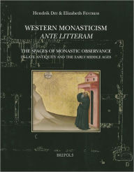 Title: Western Monasticism ante litteram: The Spaces of Monastic Observance in Late Antiquity and the Early Middle Ages, Author: Hendrik Dey