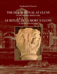 Title: The Death Ritual at Cluny in the Central Middle Ages / Le rituel de la mort a Cluny au Moyen age central, Author: Frederick Paxton