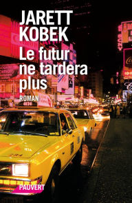 Title: Le futur ne tardera plus, Author: Jarett Kobek