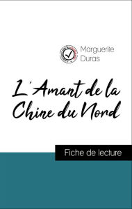 Title: Analyse de l'ouvre : L'Amant de la Chine du Nord (résumé et fiche de lecture plébiscités par les enseignants sur fichedelecture.fr), Author: Marguerite Duras