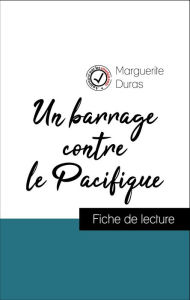 Title: Analyse de l'ouvre : Un barrage contre le Pacifique (résumé et fiche de lecture plébiscités par les enseignants sur fichedelecture.fr), Author: Marguerite Duras