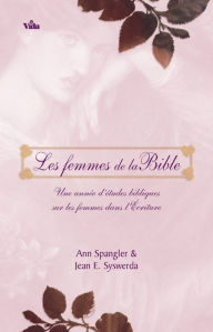 Title: Les femmes de la Bible: Une année d'étude biblique sur les femmes, Author: Ann Spangler