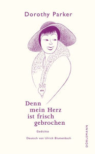 Title: Denn mein Herz ist frisch gebrochen: Gedichte, Author: Dorothy Parker