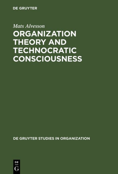 Organization Theory and Technocratic Consciousness: Rationality, Ideology and Quality of Work / Edition 1