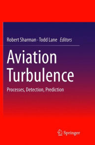 Title: Aviation Turbulence: Processes, Detection, Prediction, Author: Robert Sharman