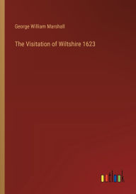 Title: The Visitation of Wiltshire 1623, Author: George William Marshall