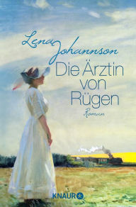 Title: Die Ärztin von Rügen: Roman, Author: Lena Johannson