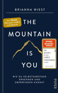 Title: The Mountain Is You: Wie du Selbstsabotage erkennen und überwinden kannst?, Author: Brianna Wiest