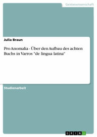 Title: Pro Anomalia - Über den Aufbau des achten Buchs in Varros 'de lingua latina', Author: Julia Braun