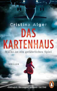 Title: Das Kartenhaus - Macht ist ein gefährliches Spiel: Thriller, Author: Cristina Alger