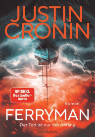 Title: Ferryman: Der Tod ist nur der Anfang - Roman - Nach dem Weltbestseller »Der Übergang« der neue große Roman von Bestsellerautor Justin Cronin. -, Author: Justin Cronin