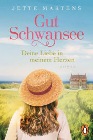 Title: Gut Schwansee - Deine Liebe in meinem Herzen: Roman, Author: Jette Martens