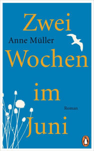 Title: Zwei Wochen im Juni: Roman, Author: Anne Müller